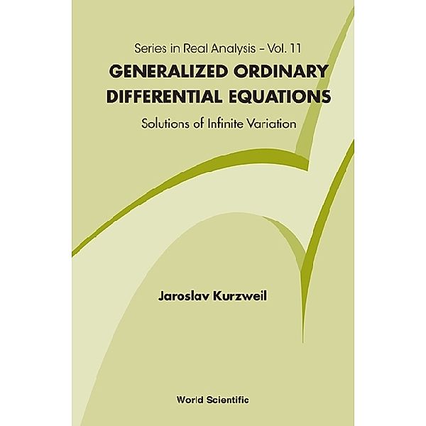 Series In Real Analysis: Generalized Ordinary Differential Equations: Not Absolutely Continuous Solutions, Jaroslav Kurzweil