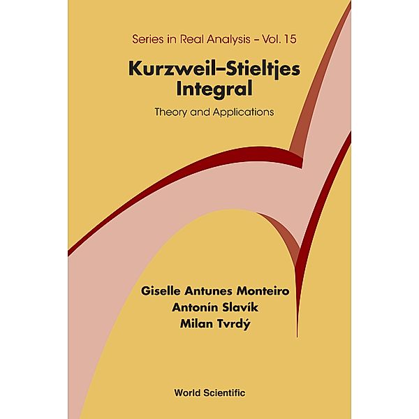 Series in Real Analysis: Kurzweil–Stieltjes Integral, Antonín Slavík;Milan Tvrdý, Giselle Antunes Monteiro