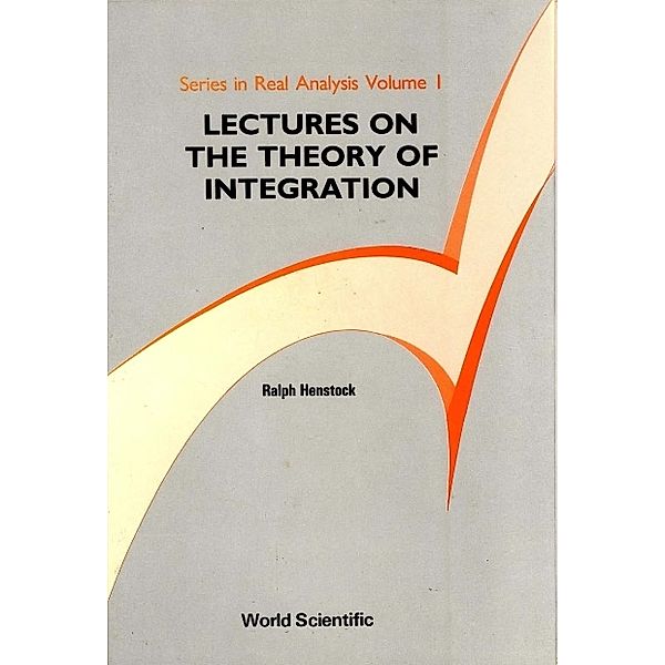 Series In Real Analysis: Lectures On The Theory Of Integration, Ralph Henstock