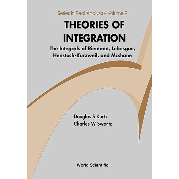 Series in Real Analysis: Theories of Integration, Charles W Swartz;;;, Douglas S Kurtz
