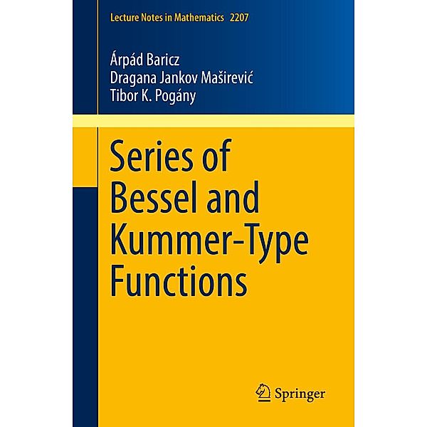 Series of Bessel and Kummer-Type Functions / Lecture Notes in Mathematics Bd.2207, Árpád Baricz, Dragana Jankov Masirevic, Tibor K. Pogány