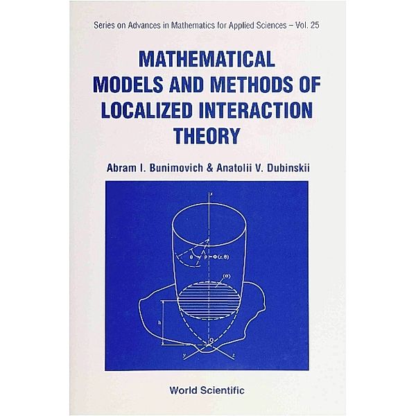 Series On Advances In Mathematics For Applied Sciences: Mathematical Models And Methods Of Localized Interaction Theory, Abram I Bunimovich, Anatolii V Dubinskii