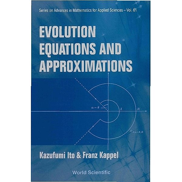 Series On Advances In Mathematics For Applied Sciences: Evolution Equations And Approximations, Franz Kappel, Kazufumi Ito
