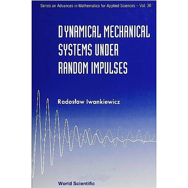 Series On Advances In Mathematics For Applied Sciences: Dynamical Mechanical Systems Under Random Impulses, Radoslaw Iwankiewicz