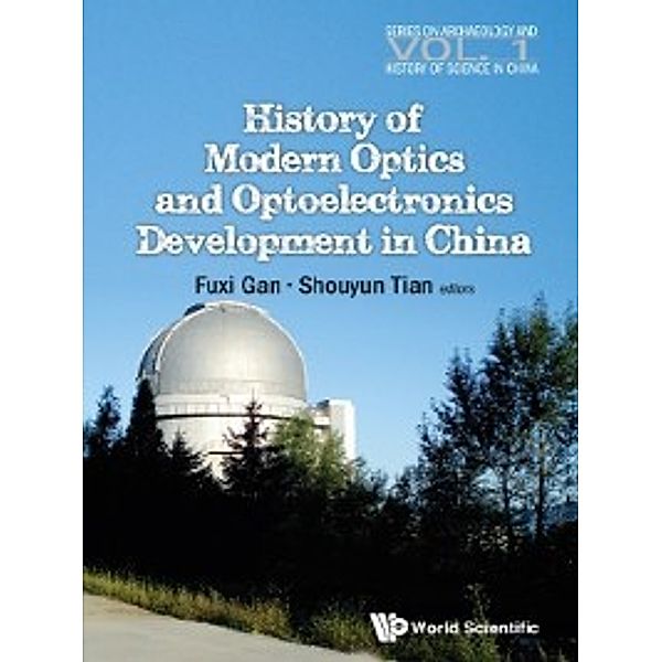 Series on Archaeology and History of Science in China: History of Modern Optics and Optoelectronics Development in China