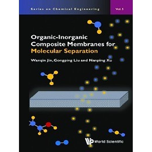 Series on Chemical Engineering: Organic-Inorganic Composite Membranes for Molecular Separation, Gongping Liu, Nanping Xu, Wanqin Jin