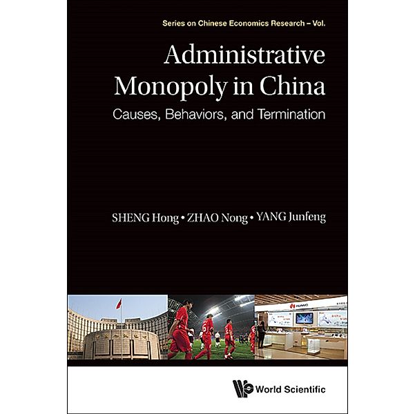 Series On Chinese Economics Research: Administrative Monopoly In China: Causes, Behaviors, And Termination, Hong Sheng, Nong Zhao, Junfeng Yang