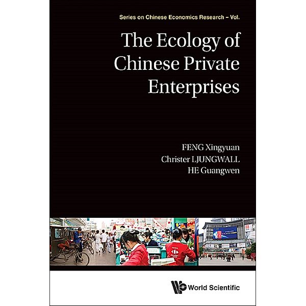 Series On Chinese Economics Research: Ecology Of Chinese Private Enterprises, The, Christer Ljungwall, Guangwen He, Xingyuan Feng