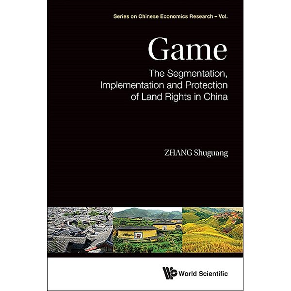 Series On Chinese Economics Research: Game: The Segmentation, Implementation And Protection Of Land Rights In China, Shuguang Zhang