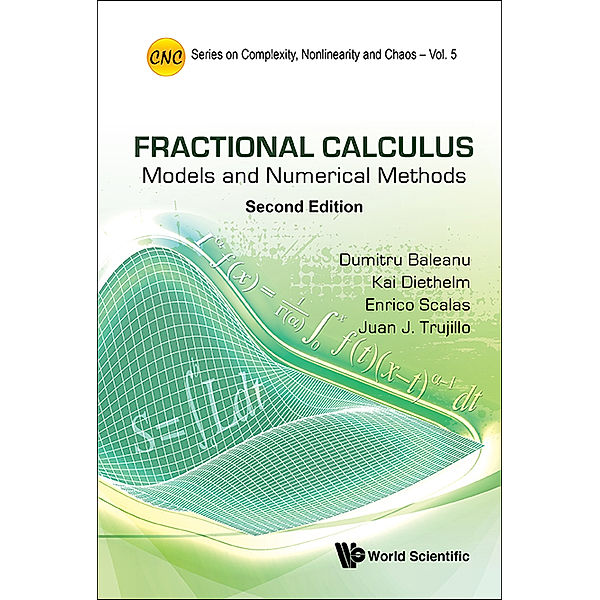Series On Complexity, Nonlinearity And Chaos: Fractional Calculus: Models And Numerical Methods (Second Edition), Dumitru Baleanu, Kai Diethelm;Enrico Scalas;Juan J Trujillo;