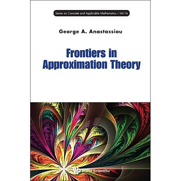 Series On Concrete And Applicable Mathematics: Frontiers In Approximation Theory, George A Anastassiou