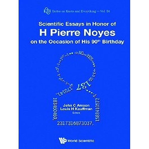 Series on Knots and Everything: Scientific Essays in Honor of H Pierre Noyes on the Occasion of His 90th Birthday