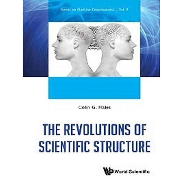 Series on Machine Consciousness: The Revolutions of Scientific Structure, Colin G Hales
