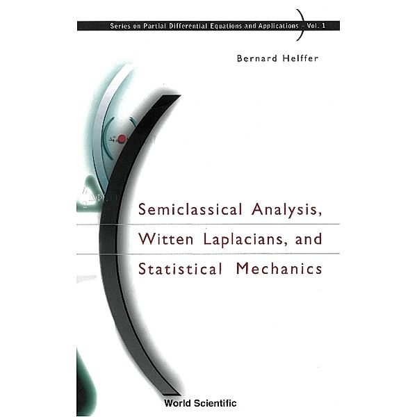 Series On Partial Differential Equations And Applications: Semiclassical Analysis, Witten Laplacians, And Statistical Mechanics, Bernard Helffer