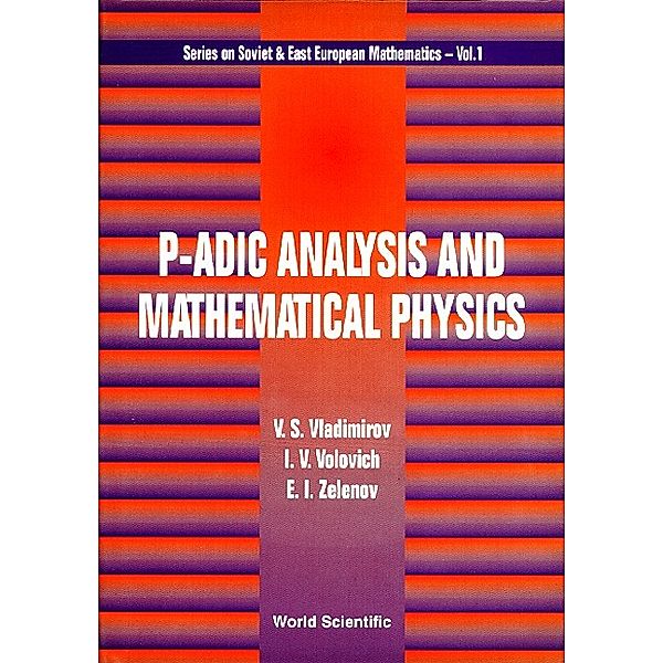 Series On Soviet And East European Mathematics: P-adic Analysis And Mathematical Physics