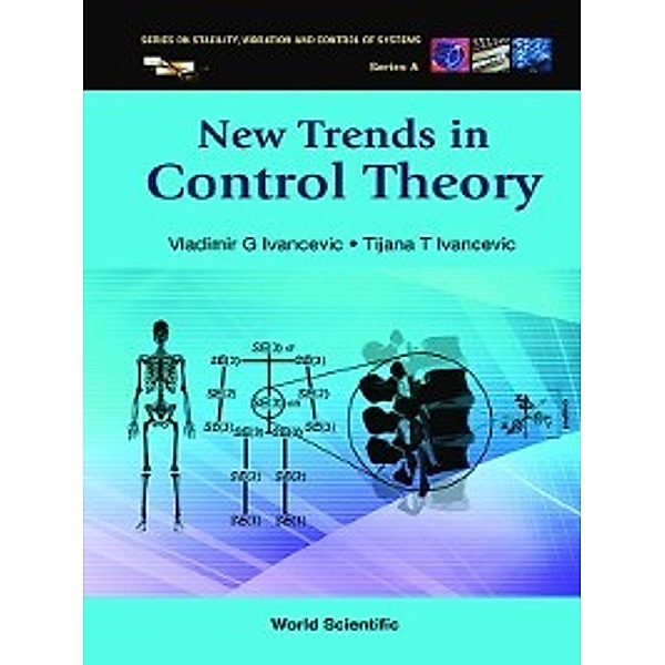 Series on Stability, Vibration and Control of Systems, Series A: New Trends in Control Theory, Tijana T Ivancevic, Vladimir G Ivancevic