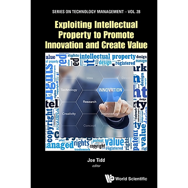 Series on Technology Management: Exploiting Intellectual Property to Promote Innovation and Create Value