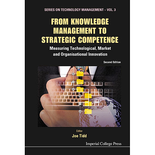 Series On Technology Management: From Knowledge Management To Strategic Competence: Measuring Technological, Market And Organisational Innovation (Second Edition), Joe Tidd