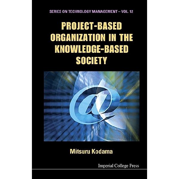 Series On Technology Management: Project-based Organization In The Knowledge-based Society, Mitsuru Kodama