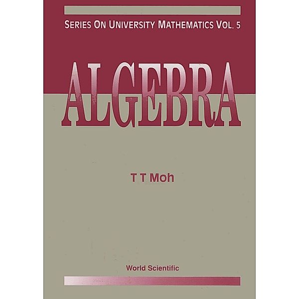 Series on University Mathematics: Algebra, T T Moh
