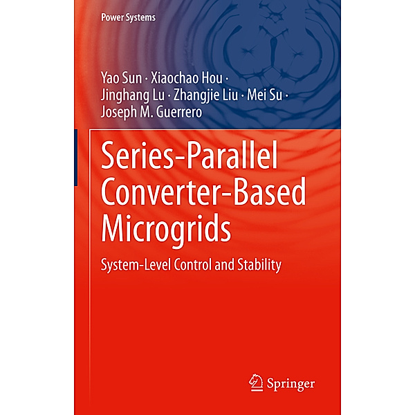 Series-Parallel Converter-Based Microgrids, Yao Sun, Xiaochao Hou, Jinghang Lu, Zhangjie Liu, Mei Su, Joseph M. Guerrero