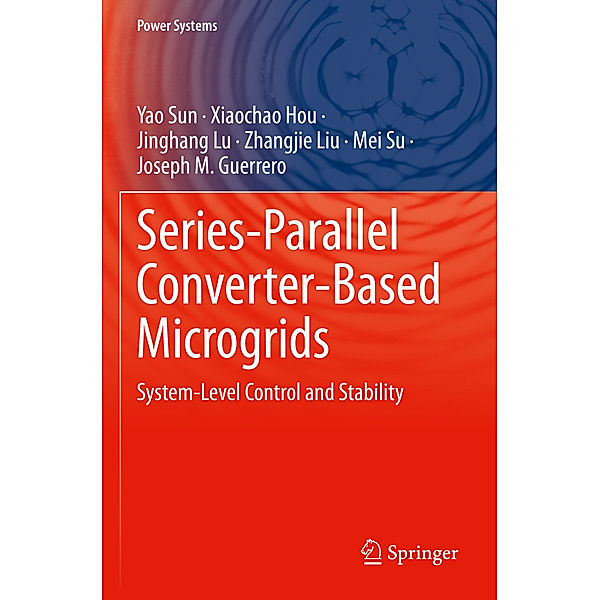 Series-Parallel Converter-Based Microgrids, Yao Sun, Xiaochao Hou, Jinghang Lu, Zhangjie Liu, Mei Su, Joseph M. Guerrero