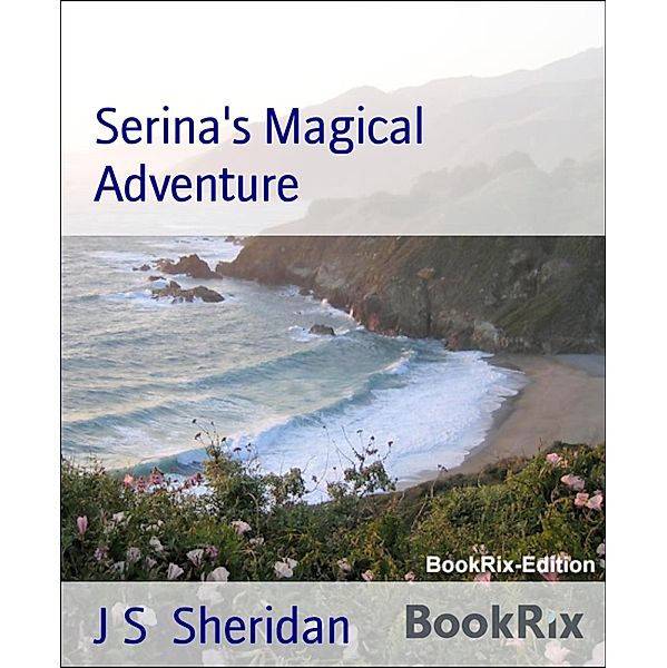 Serina's Magical Adventure, J S Sheridan