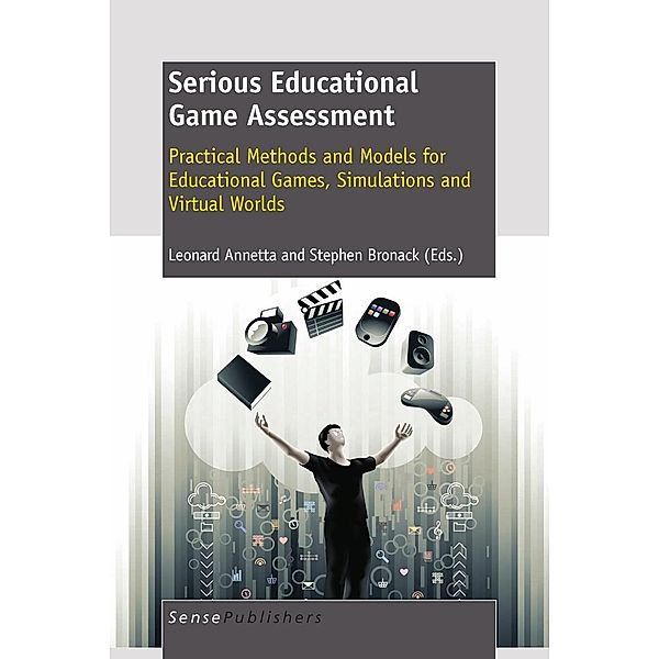 Serious Educational Game Assessment: Practical Methods and Models for Educational Games, Simulations and Virtual Worlds, L.A. Annetta, Stephen Bronack