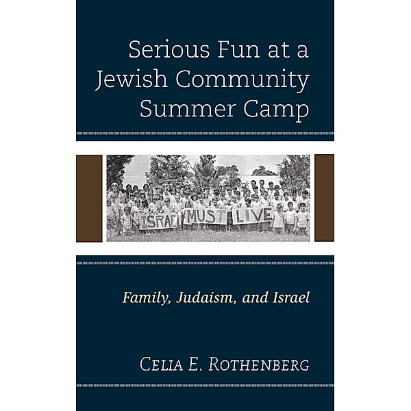 Serious Fun at a Jewish Community Summer Camp, Celia E. Rothenberg