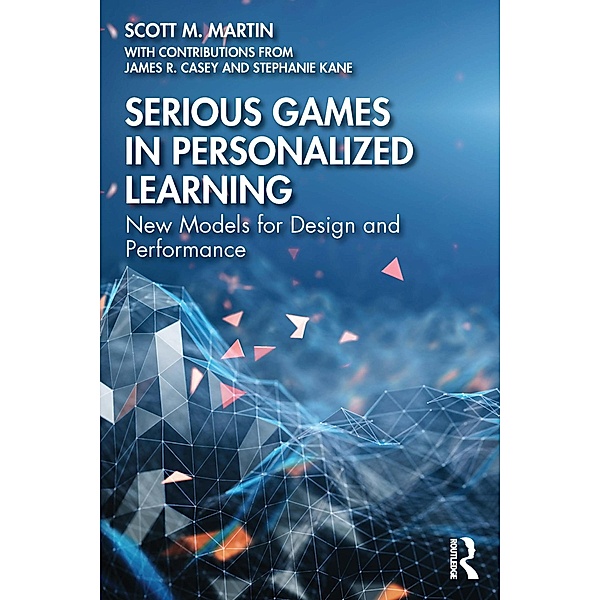 Serious Games in Personalized Learning, Scott M. Martin, James R. Casey, Stephanie Kane