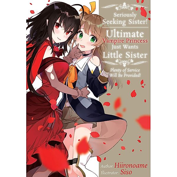 Seriously Seeking Sister! Ultimate Vampire Princess Just Wants Little Sister; Plenty of Service Will Be Provided! / Seriously Seeking Sister! Bd.1, Hiironoame