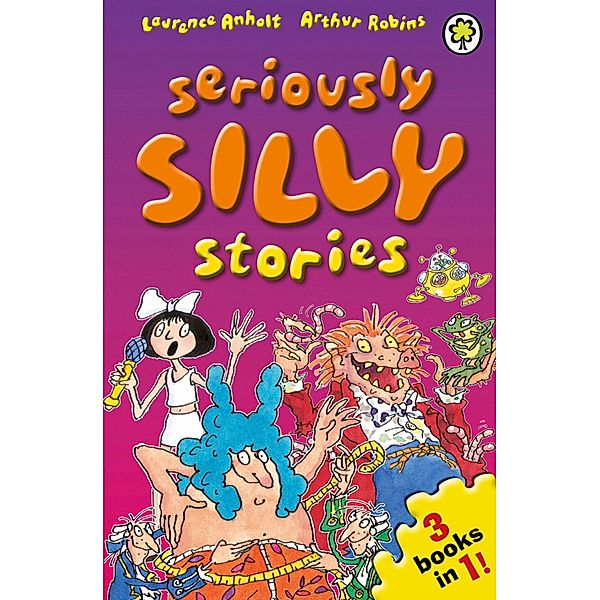 Seriously Silly Stories: The Collection / Seriously Silly Stories Bd.22, Laurence Anholt
