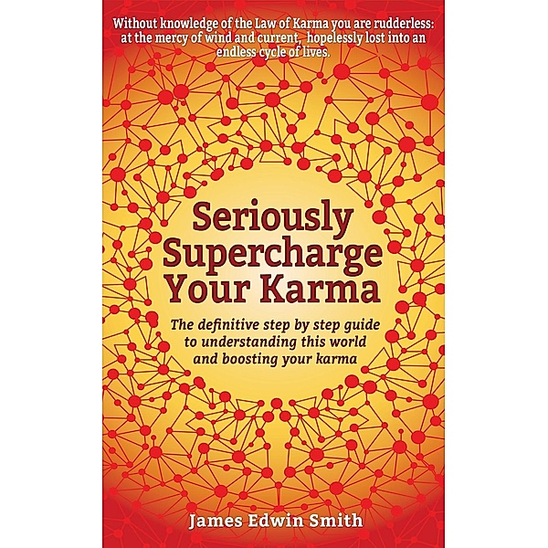 Seriously Supercharge Your Karma, James Edwin Smith