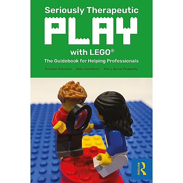 Seriously Therapeutic Play with LEGO®, Kristen Klassen, Alec Hamilton, Mary Anne Peabody