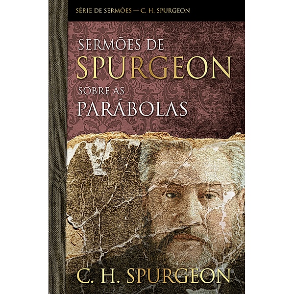 Sermões de Spurgeon sobre as parábolas / Série de sermões, Charles Haddon Spurgeon