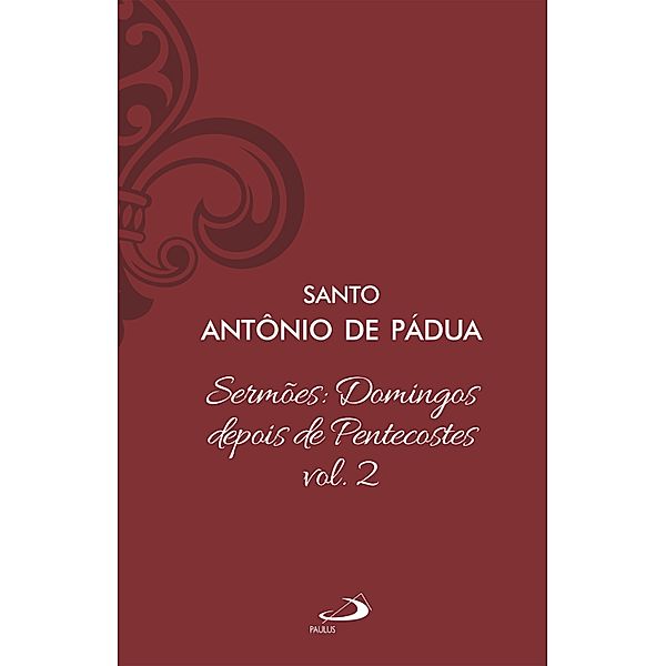 Sermões Domingos Depois de Pentecostes - Vol. 12/2 / Espiritualidade, Santo Antônio de Pádua