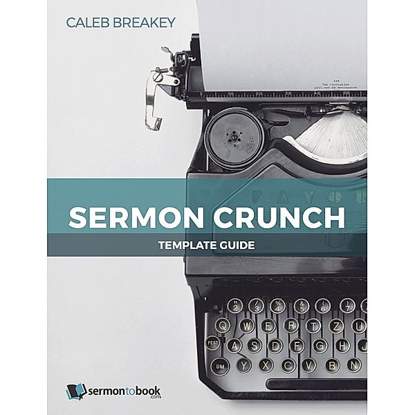 Sermon Crunch Template Guide, Caleb Breakey