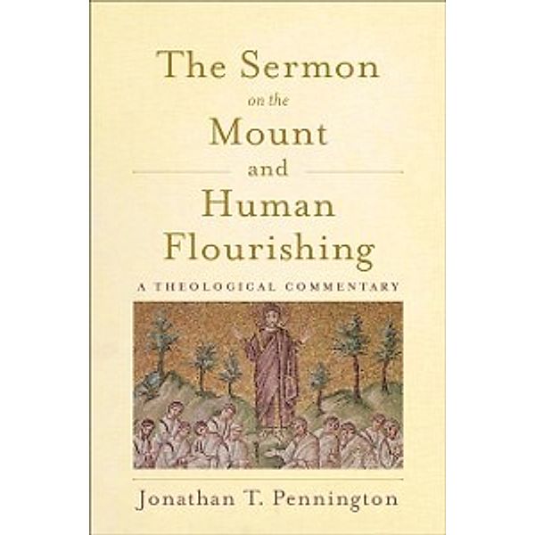 Sermon on the Mount and Human Flourishing, Jonathan T. Pennington