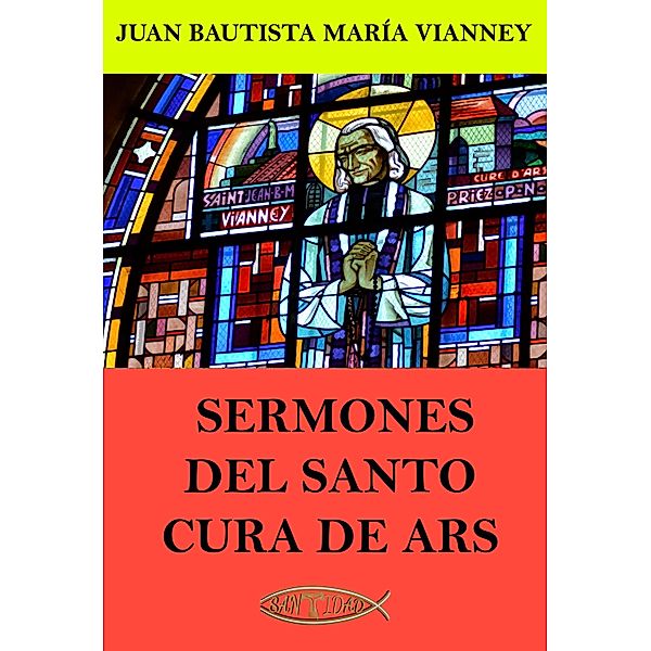 Sermones del Santo Cura de Ars, Juan María Bautista Vianney