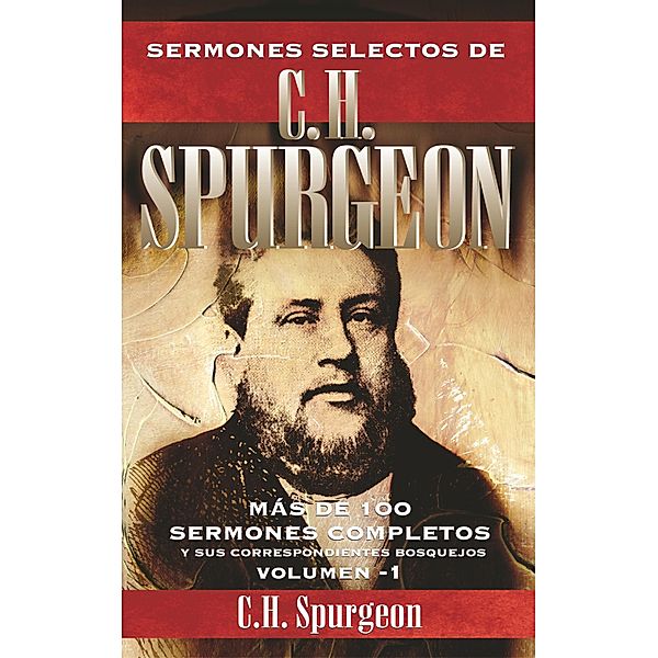 Sermones selectos de C. H. Spurgeon Vol. 1, Charles Haddon Spurgeon