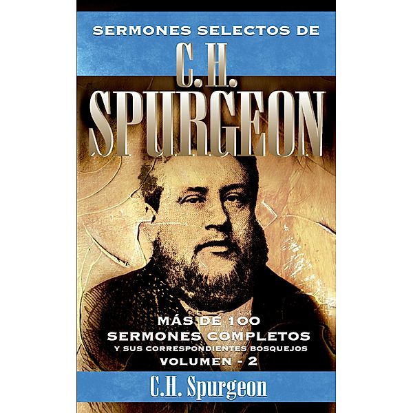 Sermones selectos de C. H. Spurgeon Vol. 2, Charles Haddon Spurgeon