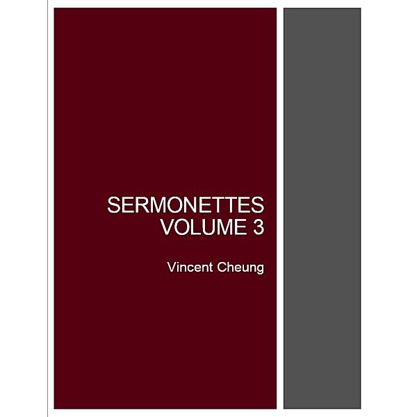 Sermonettes, Volume 3, Vincent Cheung