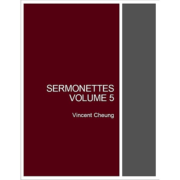 Sermonettes, Volume 5, Vincent Cheung