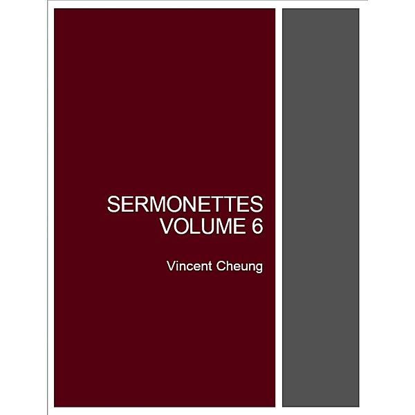 Sermonettes, Volume 6, Vincent Cheung