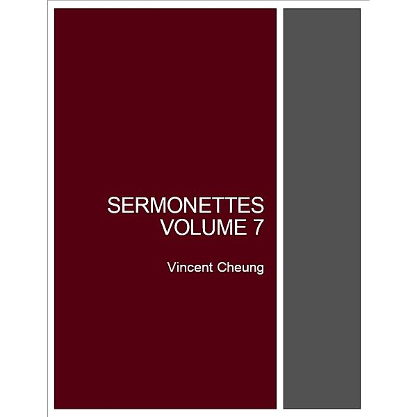 Sermonettes, Volume 7, Vincent Cheung