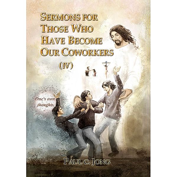 Sermons For Those Who Have Become Our Coworkers (IV), Paul C. Jong