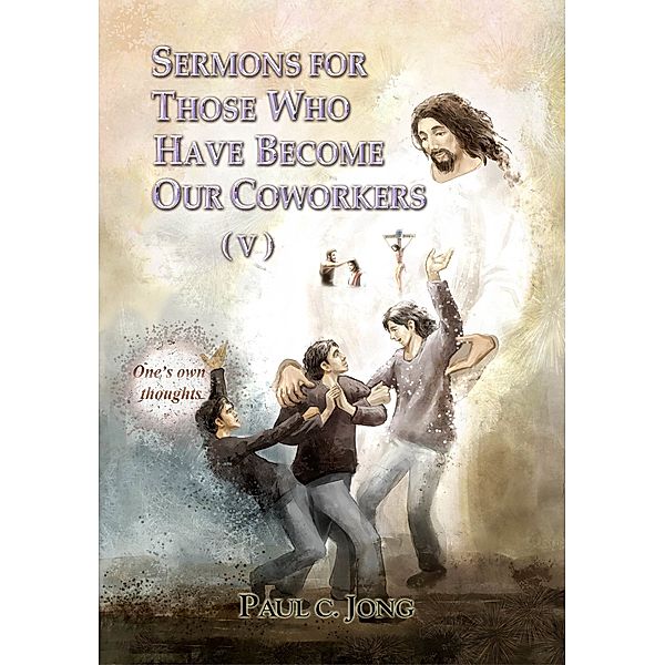 Sermons For Those Who Have Become Our Coworkers (V), Paul C. Jong