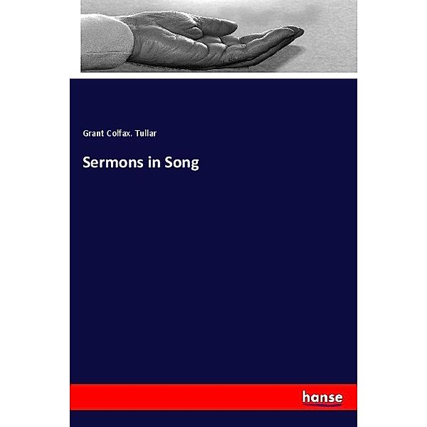 Sermons in Song, Grant Colfax. Tullar