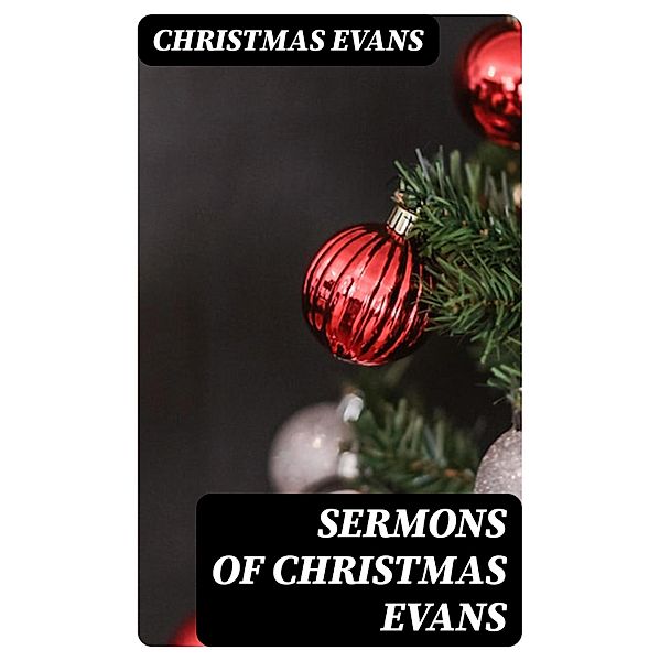 Sermons of Christmas Evans, Christmas Evans