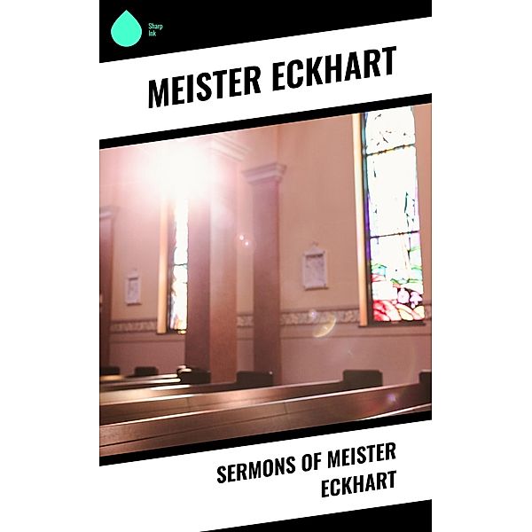 Sermons of Meister Eckhart, Meister Eckhart